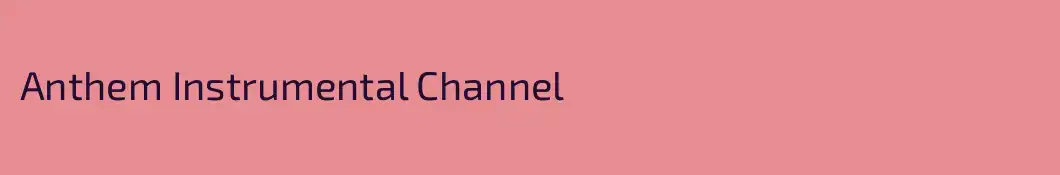 Anthem Instrumental Channel